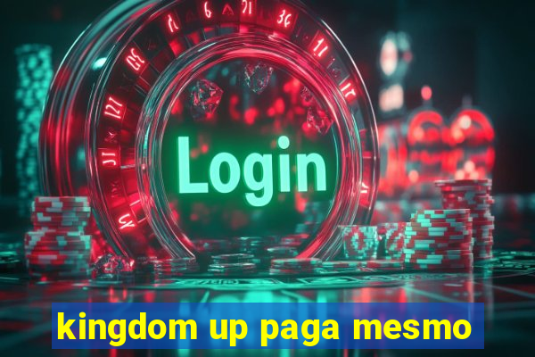kingdom up paga mesmo